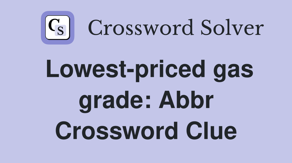 lowest-priced-gas-grade-abbr-crossword-clue-answers-crossword-solver